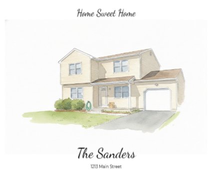 A watercolor house portrait personalized with the words Home Sweet Home above and the family name The Sanders with their street address below